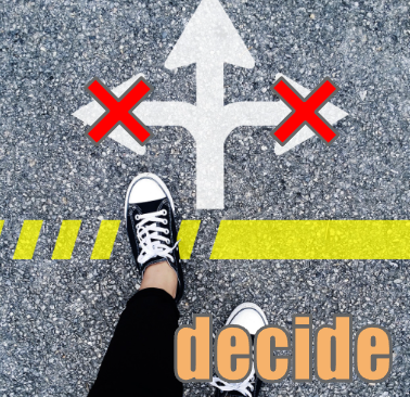 decide 左右の選択肢を切り捨てて、まっすぐ進むイメージ